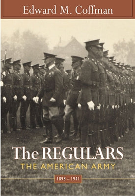 Regulars: The American Army, 1898-1941 by Coffman, Edward M.