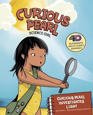 Curious Pearl Investigates Light: 4D an Augmented Reality Science Experience by Braun, Eric