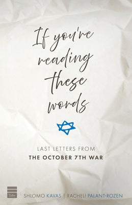 If You're Reading These Words: Last Letters from Heroes of the October 7th War by Kavas, Shlomo