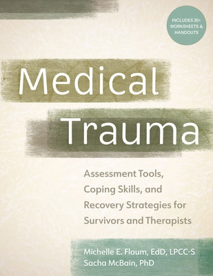 Medical Trauma: Assessment Tools, Coping Skills, and Recovery Strategies for Survivors and Therapists by Flaum, Michelle