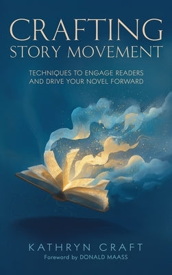 Crafting Story Movement: Techniques to Engage Readers and Drive Your Story Forward by Craft, Kathryn
