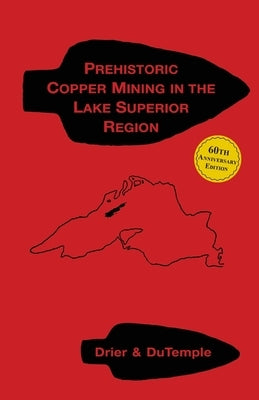 Prehistoric Copper Mining in the Lake Superior Region by Drier, Roy Ward