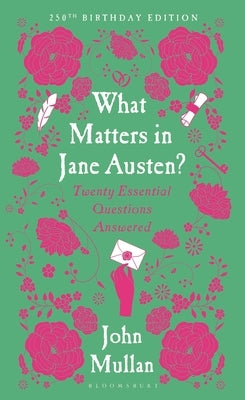 What Matters in Jane Austen?: Twenty Essential Questions Answered by Mullan, John
