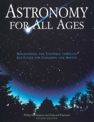Astronomy for All Ages: Discovering the Universe Through Activities for Children and Adults by Harrington, Philip