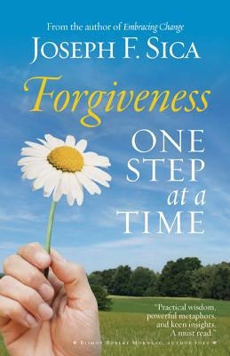 Forgiveness: One Step at a Time by Sica, Joseph F.