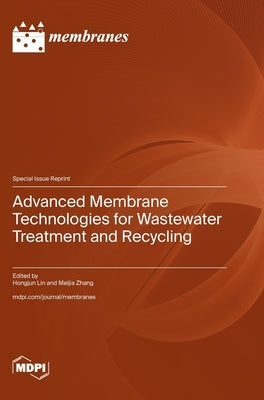 Advanced Membrane Technologies for Wastewater Treatment and Recycling by Lin, Hongjun