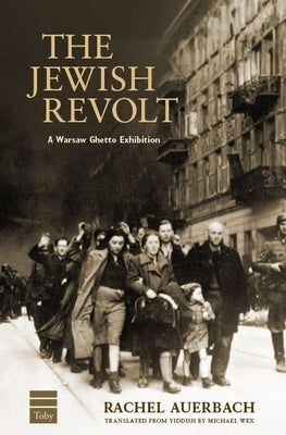 The Jewish Revolt: A Warsaw Ghetto Exhibition by Auerbach, Rachel