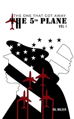 The Fifth Plane: THE ONE THAT GOT AWAY (Vol I.) by Walker, Val