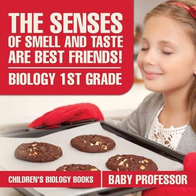 The Senses of Smell and Taste Are Best Friends! - Biology 1st Grade Children's Biology Books by Baby Professor