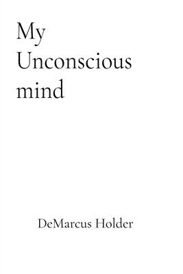 My Unconscious Mind by Holder, Demarcus