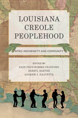 Louisiana Creole Peoplehood: Afro-Indigeneity and Community by Prud'homme-Cranford, Rain