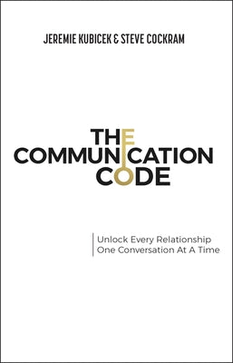 The Communication Code: Unlock Every Relationship, One Conversation at a Time by Kubicek, Jeremie