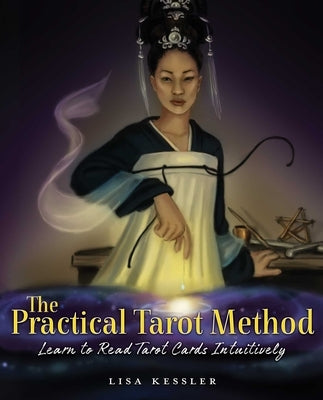 The Practical Tarot Method: Learn to Read Tarot Cards Intuitively by Kessler, Lisa