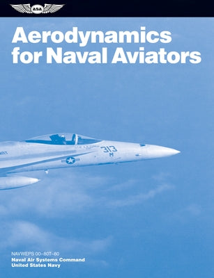 Aerodynamics for Naval Aviators (2023): Navweps 00-80t-80 by U S Navy Naval Air Systems Command