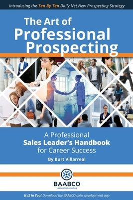 The Art of Professional Prospecting: A Professional Sales Leader's Handbook for Career Success by Villarreal, Burt