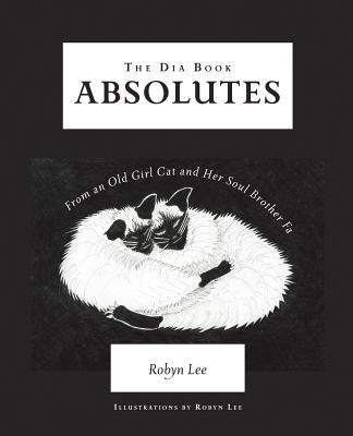 The Dia Book: Absolutes From an Old Girl Cat and Her Soul Brother Fa by Lee, Robyn