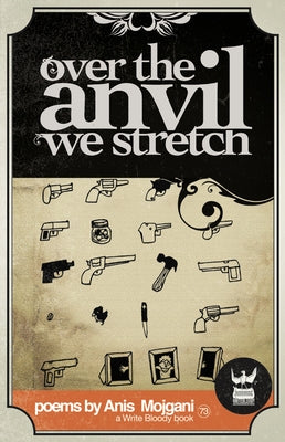 Over the Anvil We Stretch by Mojgani, Anis