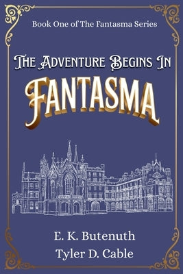 The Adventure Begins In Fantasma by Butenuth, E. K.