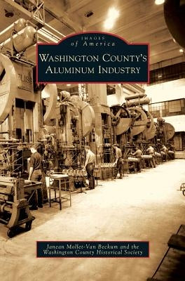 Washington County's Aluminum Industry by Mollet-Van Beckum, Janean