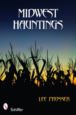 Midwest Hauntings by Prosser, Lee