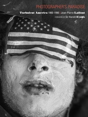 Photographer's Paradise: Turbulent America 1960-1990 by Laffont, Jean-Pieree