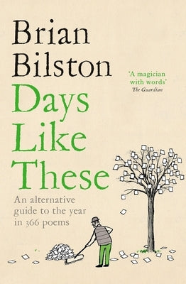 Days Like These: An Alternative Guide to the Year in 366 Poems by Bilston, Brian