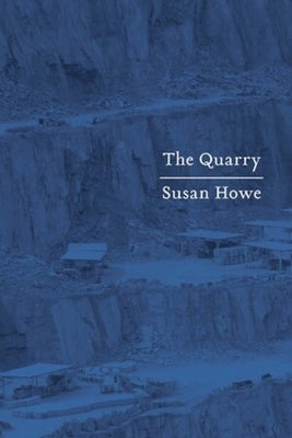 The Quarry: Essays by Howe, Susan