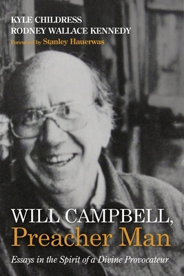 Will Campbell, Preacher Man: Essays in the Spirit of a Divine Provocateur by Childress, Kyle