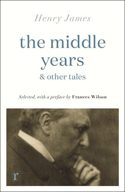 The Middle Years & Other Tales by James, Henry