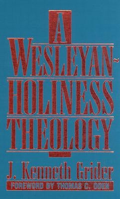 A Wesleyan-Holiness Theology by Grider, J. Kenneth