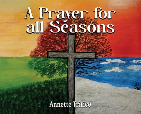 A Prayer for All Seasons by Tritico, Annette