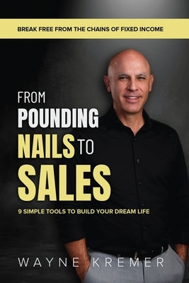 From Pounding Nails to sales by Kremer, Wayne