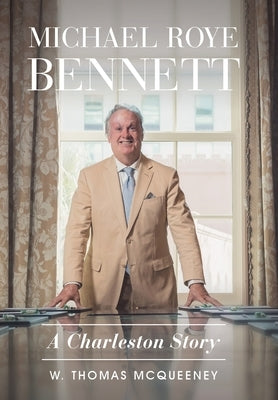 Michael Roye Bennett: A Charleston Story by McQueeney, W. Thomas