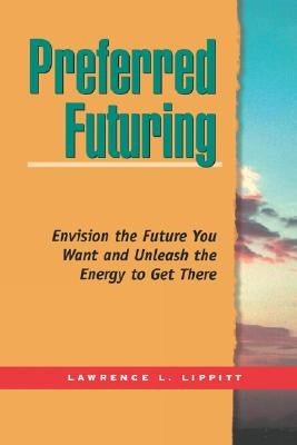 Preferred Futuring (Tr) by Lippitt, Lawrence L.