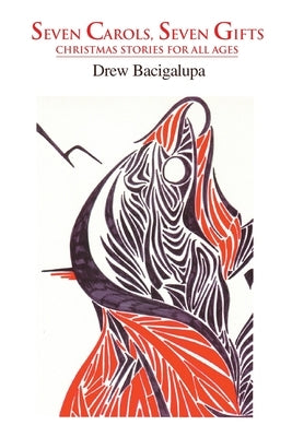 Seven Carols, Seven Gifts: Christmas Stories for All Ages by Bacigalupa, Drew