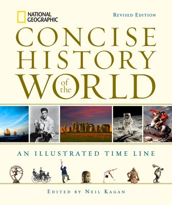 National Geographic Concise History of the World: An Illustrated Time Line by Kagan, Neil