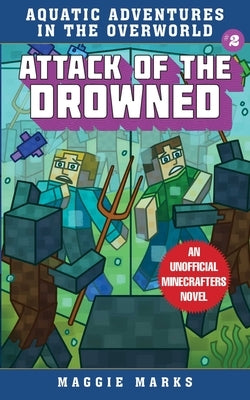 Attack of the Drowned: An Unofficial Minecrafters Novel by Marks, Maggie