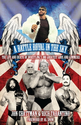 A Battle Royal in the Sky: The Life and Death of Wrestling's 100 Greatest Gods and Gimmicks by Chattman, Jon