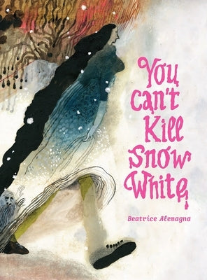 You Can't Kill Snow White by Alemagna, Beatrice