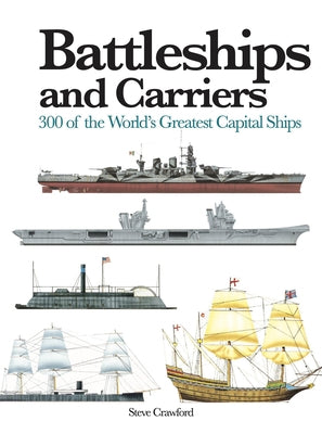 Battleships and Carriers: 300 of the World's Greatest Capital Ships by Crawford, Steve