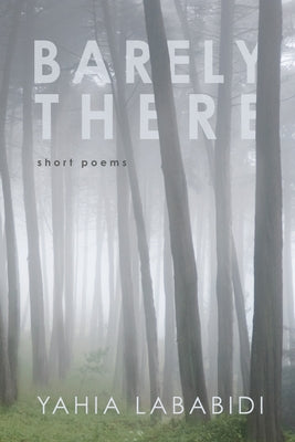 Barely There: Short Poems by Lababidi, Yahia