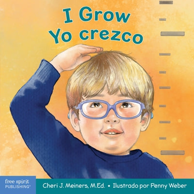 I Grow / Yo Crezco: A Book about Physical, Social, and Emotional Growth / Un Libro Sobre El Crecimiento Físico, Social Y Emocional by Meiners, Cheri J.