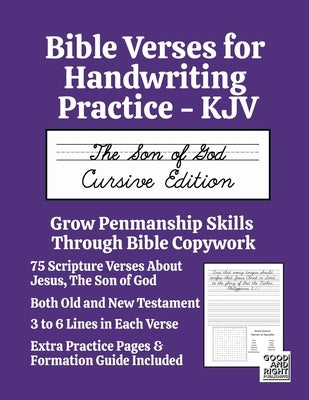 Bible Verses for Handwriting Practice - KJV: The Son of God Cursive Edition by Publishing, Good And Right