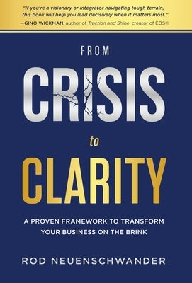 From Crisis to Clarity: A Proven Framework to Transform Your Business on the Brink by Neuenschwander, Rod