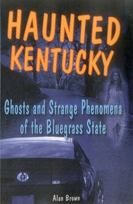 Haunted Kentucky by Brown, Alan