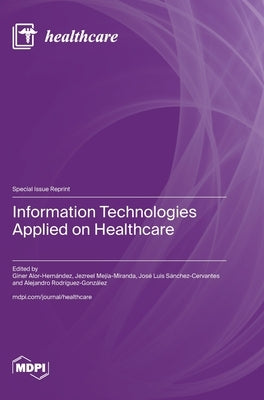Information Technologies Applied on Healthcare by Alor-HernÃ¡ndez, Giner