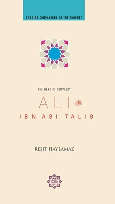 Ali Ibn ABI Talib: Hero of Chivalry by Haylamaz, Resit