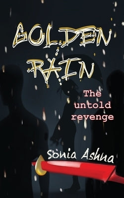 Golden Rain: The untold revenge by Ashna, Sonia