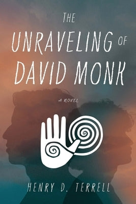 The Unraveling of David Monk by Terrell, Henry D.
