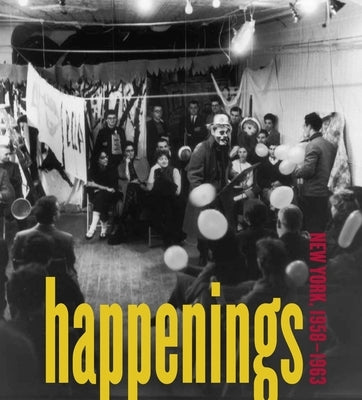Happenings: New York, 1958-1963 by Glimcher, Mildred L.